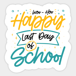 Woo-Hoo Happy Last Day of School - Fun Design for Teachers and Students Sticker